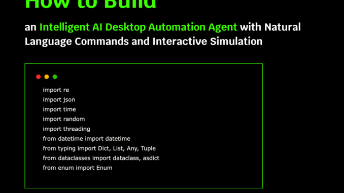 How to Build an Intelligent AI Desktop Automation Agent with Natural Language Commands and Interactive Simulation?