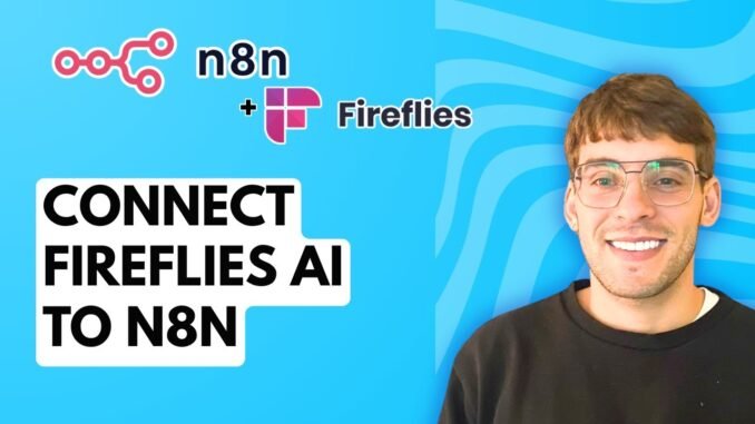 How to Connect Fireflies AI to N8N [2025 Guide]