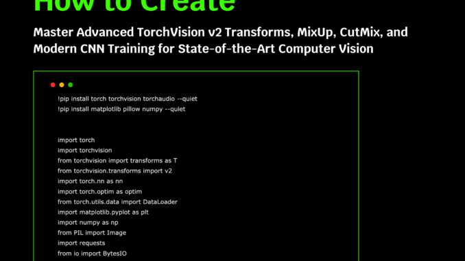How to Master Advanced TorchVision v2 Transforms, MixUp, CutMix, and Modern CNN Training for State-of-the-Art Computer Vision?