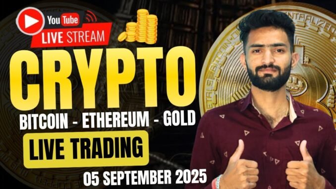 Live Crypto and forex Trading | Bitcoin Live Trading | Gold Live Trading 05 SEPTEMBER 2025