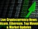 Live Cryptocurrency News: Bitcoin, Ethereum, Top Movers & Market Updates