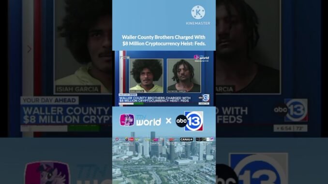 Waller County Brothers Charged With $8 Million Cryptocurrency Heist: Feds. #TTNWorld_TTD16 #ABC13