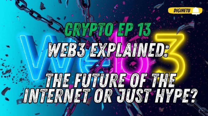 Web3 Explained: The Future of the Internet or Just Hype? | CRYPTO EP 13