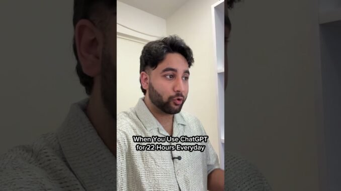 When You Use ChatGPT for 22 Hours Everyday
