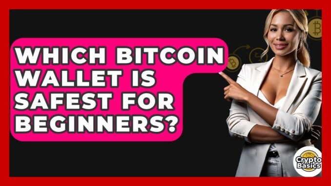 Which Bitcoin Wallet Is Safest For Beginners? - CryptoBasics360.com
