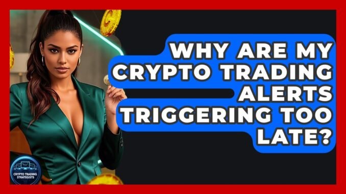 Why Are My Crypto Trading Alerts Triggering Too Late? - Crypto Trading Strategists