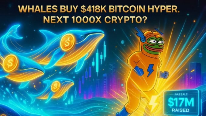 Why Did Whales Buy $418K Bitcoin Hyper in 18 Days? Presale Nears $17M