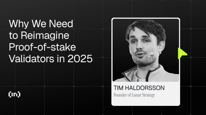 Why We Need to Reimagine Proof-of-stake Validators in 2025 Why We Need to Reimagine Proof-of-stake Validators in 2025