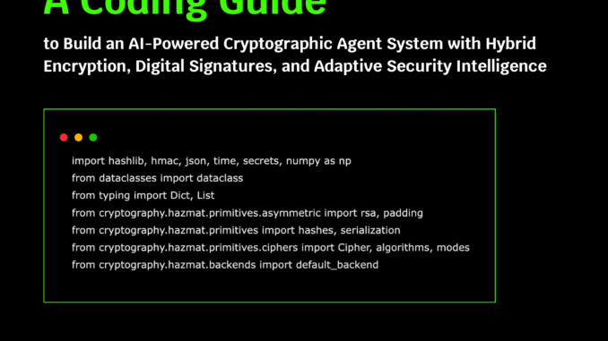 A Coding Guide to Build an AI-Powered Cryptographic Agent System A Coding Guide to Build an AI-Powered Cryptographic Agent System with Hybrid Encryption, Digital Signatures, and Adaptive Security Intelligence