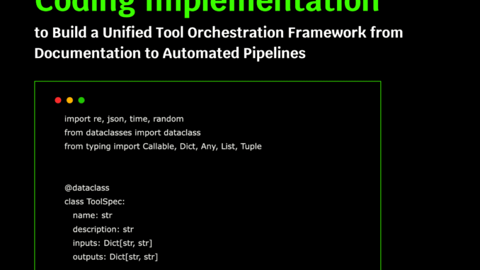 A Coding Implementation to Build a Unified Tool Orchestration Framework A Coding Implementation to Build a Unified Tool Orchestration Framework from Documentation to Automated Pipelines