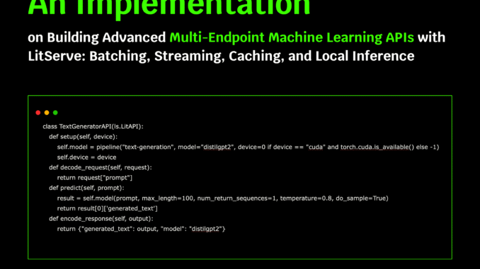 An Implementation on Building Advanced Multi-Endpoint Machine Learning APIs with LitServe: Batching, Streaming, Caching, and Local Inference
