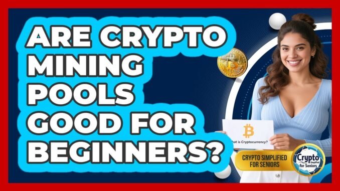 Are Crypto Mining Pools Good For Beginners? - Crypto Simplified for Seniors