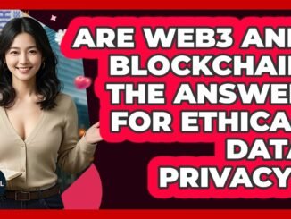 Are Web3 And Blockchain The Answer For Ethical Data Privacy? - The Ethical Compass
