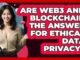Are Web3 And Blockchain The Answer For Ethical Data Privacy? - The Ethical Compass