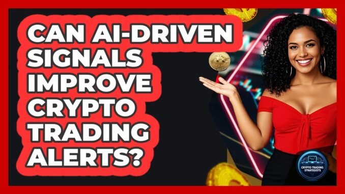 Can AI-driven Signals Improve Crypto Trading Alerts? - Crypto Trading Strategists