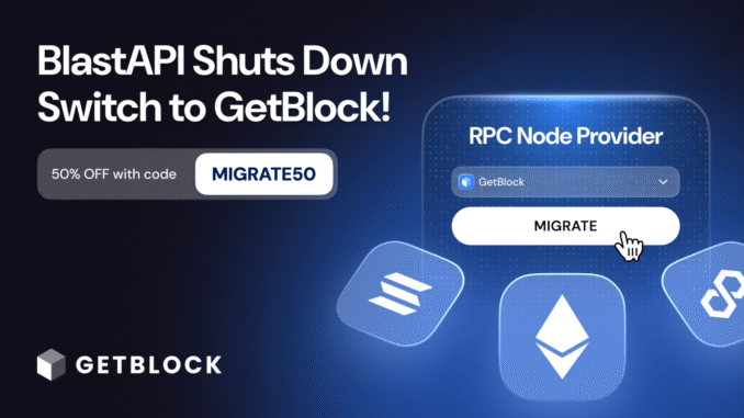 GetBlock welcomes users affected by BlastAPI shutdown with up to getbloc