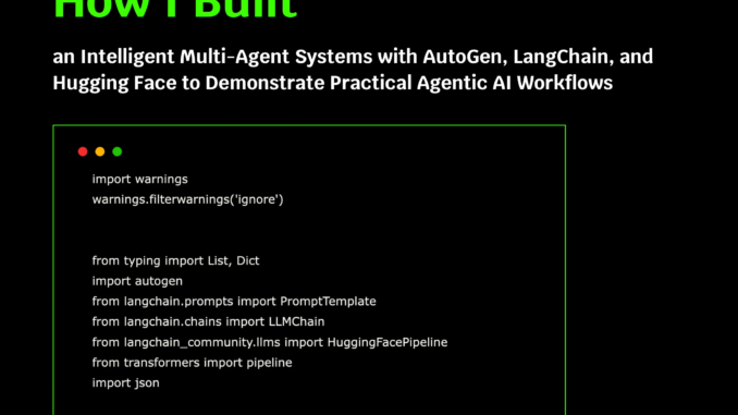 How I Built an Intelligent Multi-Agent Systems with AutoGen, LangChain, and Hugging Face to Demonstrate Practical Agentic AI Workflows
