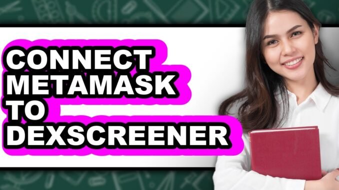 How To Connect MetaMask To Dexscreener (Updated)
