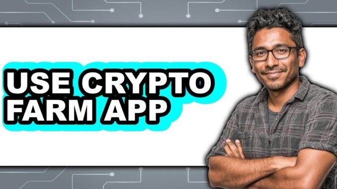 How To Use Crypto Farm App - Easy Guide