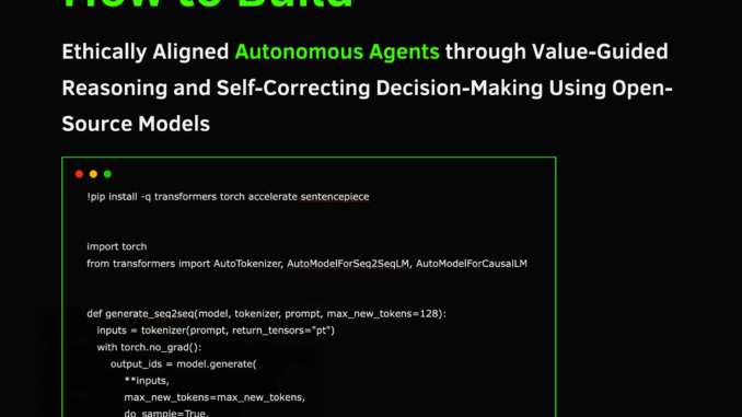 How to Build Ethically Aligned Autonomous Agents through Value-Guided Reasoning How to Build Ethically Aligned Autonomous Agents through Value-Guided Reasoning and Self-Correcting Decision-Making Using Open-Source Models