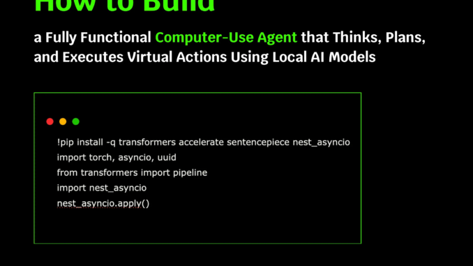 How to Build a Fully Functional Computer-Use Agent that Thinks, How to Build a Fully Functional Computer-Use Agent that Thinks, Plans, and Executes Virtual Actions Using Local AI Models