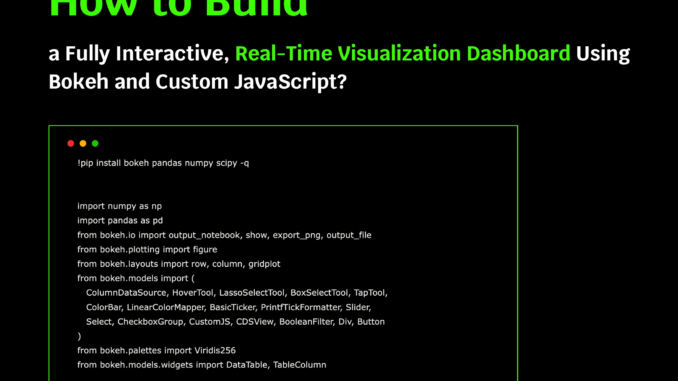 How to Build a Fully Interactive, Real-Time Visualization Dashboard Using Bokeh and Custom JavaScript?