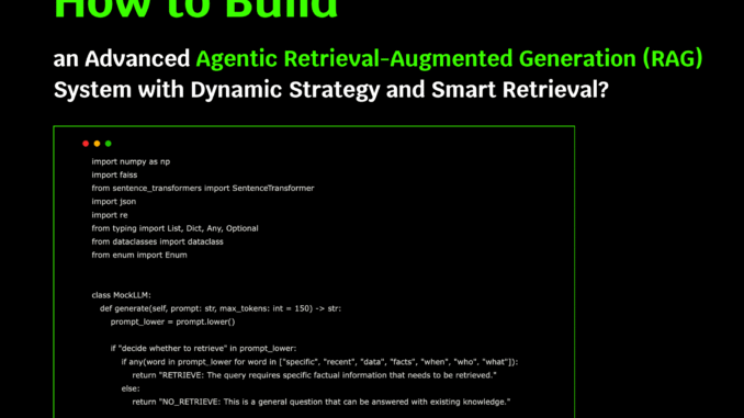 How to Build an Advanced Agentic Retrieval-Augmented Generation (RAG) System How to Build an Advanced Agentic Retrieval-Augmented Generation (RAG) System with Dynamic Strategy and Smart Retrieval?