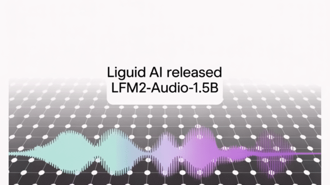 Liquid AI Released LFM2-Audio-1.5B: An End-to-End Audio Foundation Model with Sub-100 ms Response Latency