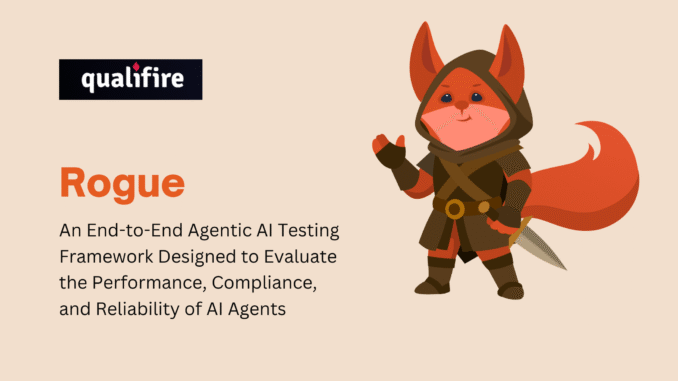 Qualifire AI Open-Sources Rogue: An End-to-End Agentic AI Testing Framework Designed to Evaluate the Performance, Compliance, and Reliability of AI Agents
