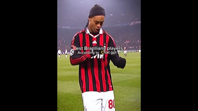 Top 5 Brazilian players according to ChatGPT ❤️