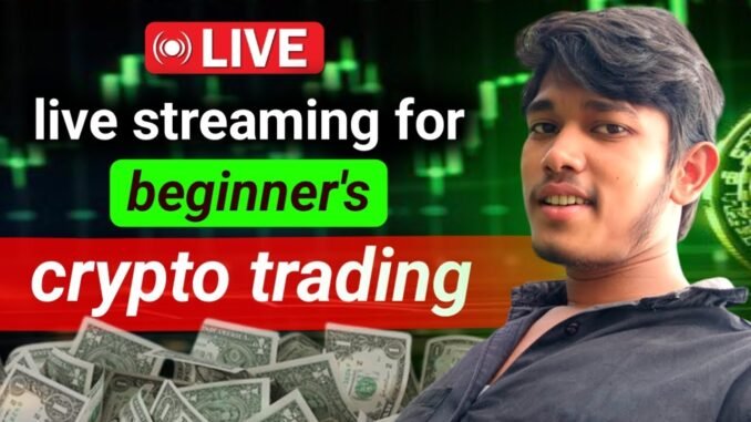 live crypto / crypto trading / live crypto trading for beginners