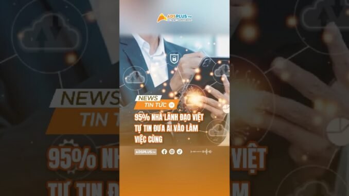 95% nhà lãnh đạo muốn đưa AI vào làm việc cùng✅