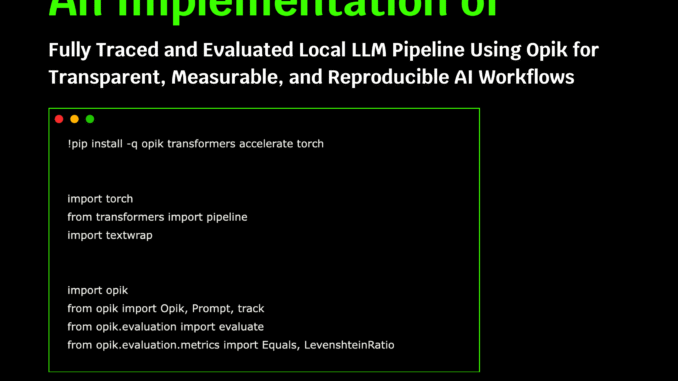 An Implementation of Fully Traced and Evaluated Local LLM Pipeline An Implementation of Fully Traced and Evaluated Local LLM Pipeline Using Opik for Transparent, Measurable, and Reproducible AI Workflows