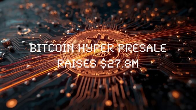 Bitcoin Hyper Ignites Market as First SVM Layer 2, Presale Blasts Past $27.8M