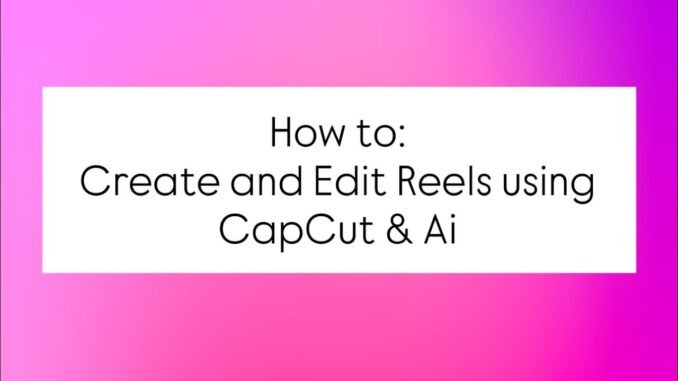 CapCut Reel Tutorial for Beginners using Ai