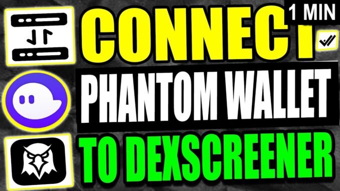 Connect Phantom Wallet To Dex Screener Tutorial (2025)