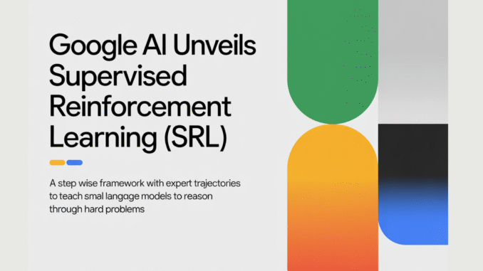 Google AI Unveils Supervised Reinforcement Learning (SRL): A Step Wise Google AI Unveils Supervised Reinforcement Learning (SRL): A Step Wise Framework with Expert Trajectories to Teach Small Language Models to Reason through Hard Problems