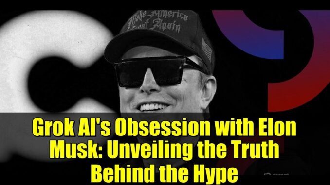 Grok AI's Obsession with Elon Musk: Unveiling the Truth Behind the Hype