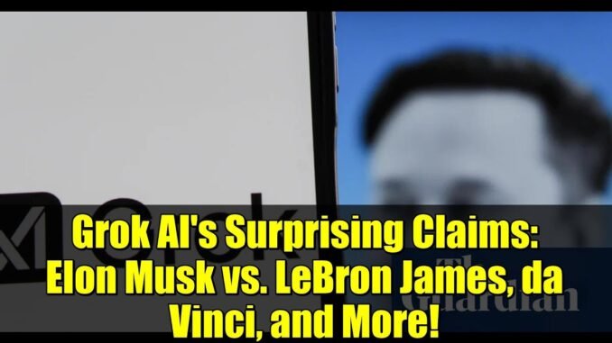 Grok AI's Surprising Claims: Elon Musk vs. LeBron James, da Vinci, and More!