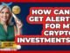 How Can I Get Alerts For My Crypto Investments?