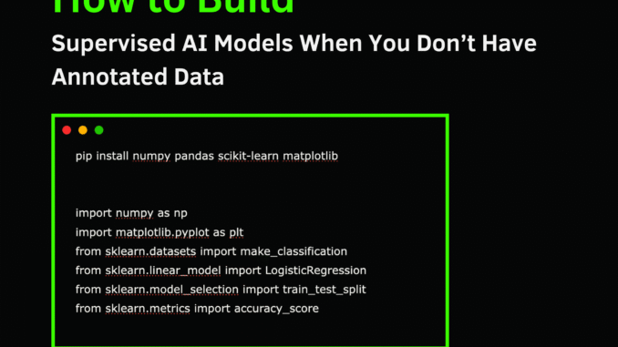 How to Build Supervised AI Models When You Don’t Have How to Build Supervised AI Models When You Don’t Have Annotated Data