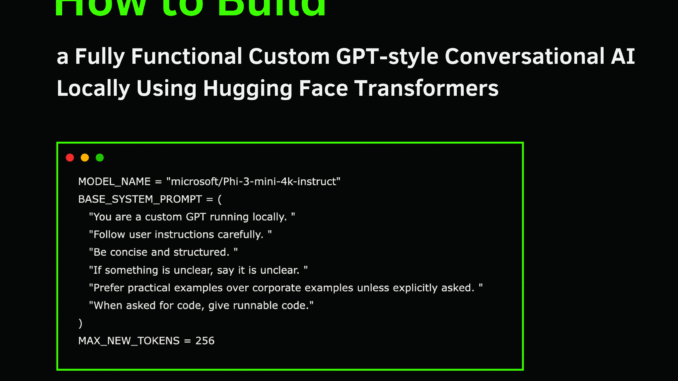 How to Build a Fully Functional Custom GPT-style Conversational AI Locally Using Hugging Face Transformers