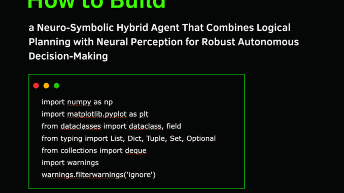 How to Build a Neuro-Symbolic Hybrid Agent that Combines Logical Planning with Neural Perception for Robust Autonomous Decision-Making