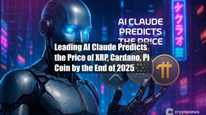 Leading AI Claude Predicts the Price of XRP, Cardano, Pi Coin by