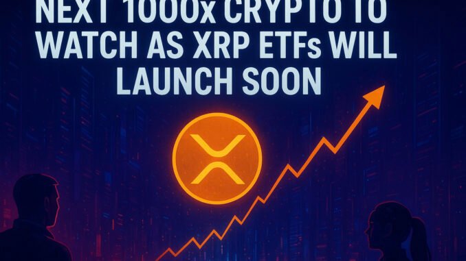 Next 1000x Crypto to Watch as XRP ETFs Will Launch Next 1000x Crypto to Watch as XRP ETFs Will Launch Soon