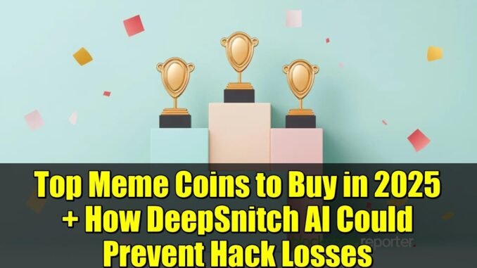 Top Meme Coins to Buy in 2025 + How DeepSnitch AI Could Prevent Hack Losses