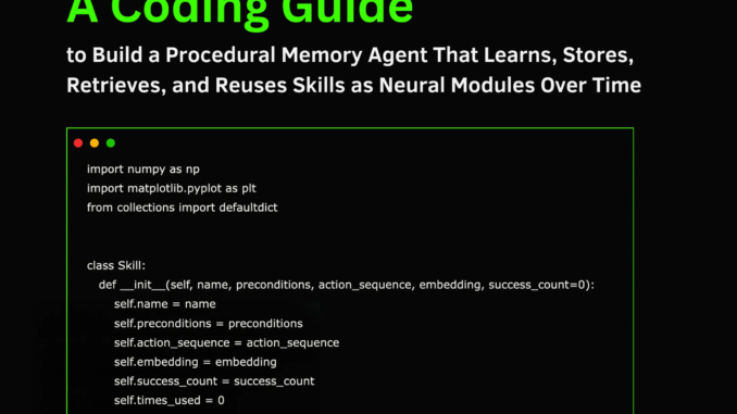 A Coding Guide to Build a Procedural Memory Agent That Learns, Stores, Retrieves, and Reuses Skills as Neural Modules Over Time
