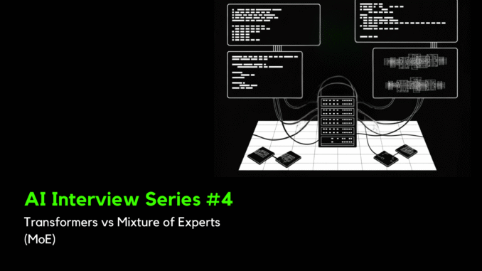 AI Interview Series #4: Transformers vs Mixture of Experts (MoE)