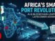 Africa’s Smart Port Revolution Deep Dive into AI, Blockchain, and Latecomer Advantage