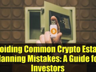 Avoiding Common Crypto Estate Planning Mistakes: A Guide for Investors